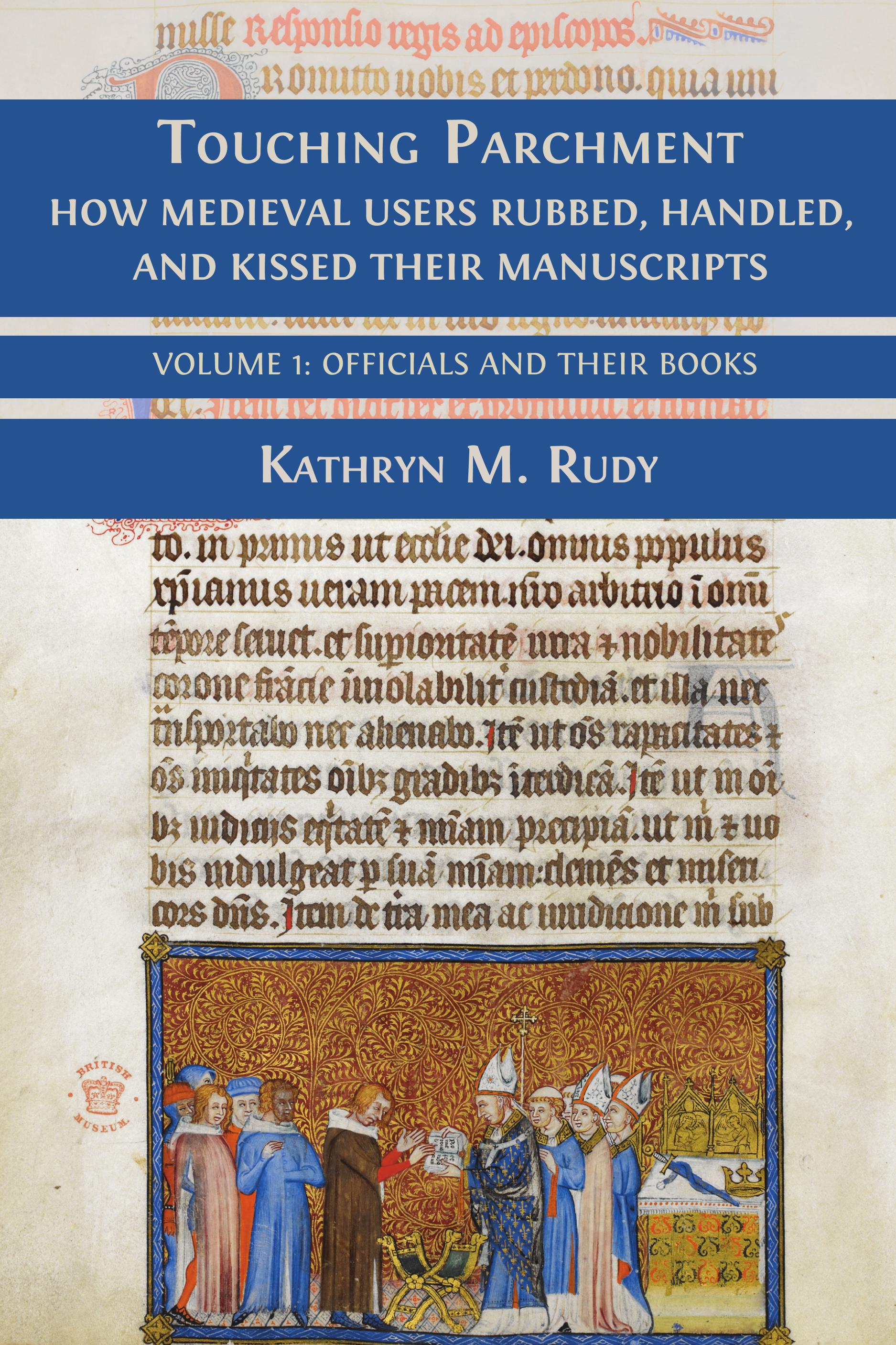 Touching Parchment: How Medieval Users Rubbed, Handled, and Kissed Their Manuscripts
Volume 1: Officials and Their Books
